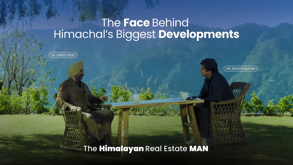 The Man Behind Himachal’s Biggest Developments | Podcast with Manav Singh x Mayank Agarwal